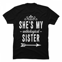 unbiological sister shirt